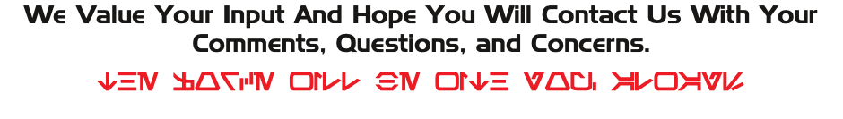 We Value Your Input And Hope You Will Contact Us With Your Comments, Questions, and Concerns. THE FORCE WILL BE WITH YOU, ALWAYS